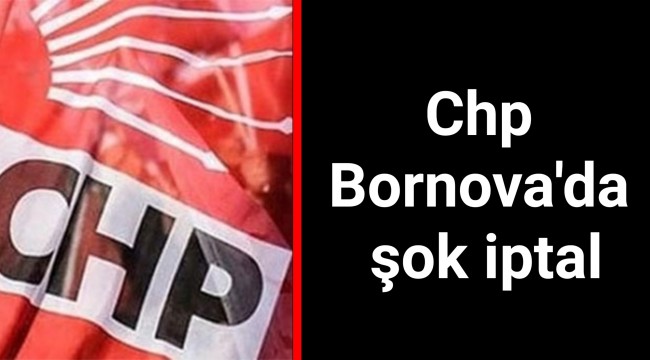 CHP Bornova'da şok iptal
