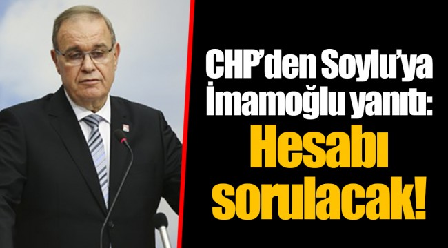CHP’den Soylu’ya İmamoğlu yanıtı: Hesabı sorulacak!