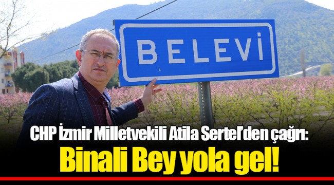 CHP İzmir Milletvekili Atila Sertel’den çağrı:  Binali Bey yola gel!