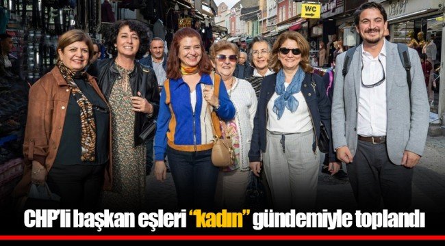 CHP’li başkan eşleri “kadın” gündemiyle toplandı