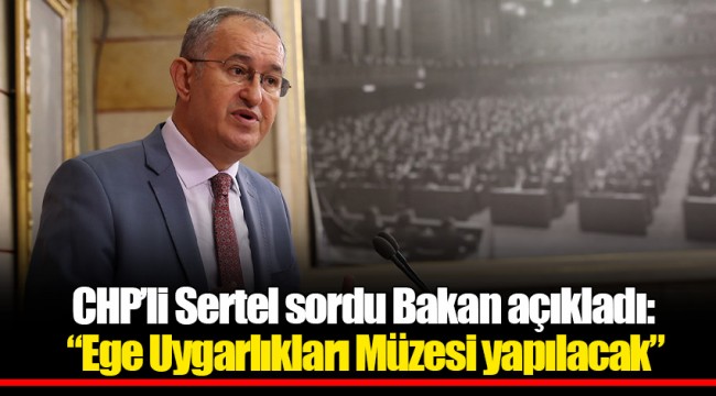 CHP'li Sertel sordu Bakan açıkladı:  "Ege Uygarlıkları Müzesi yapılacak"
