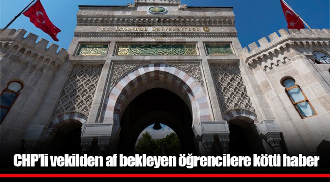 CHP’li vekilden af bekleyen öğrencilere kötü haber
