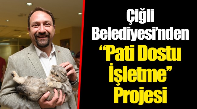 Çiğli Belediyesi’nden ‘’Pati Dostu İşletme’’ Projesi