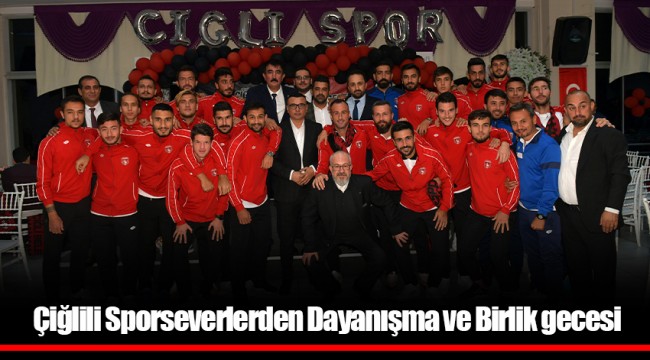 Çiğlili Sporseverlerden Dayanışma ve Birlik gecesi
