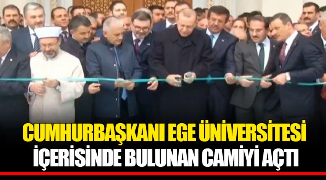 CUMHURBAŞKANI EGE ÜNİVERSİTESİ İÇERİSİNDE BULUNAN CAMİYİ AÇTI