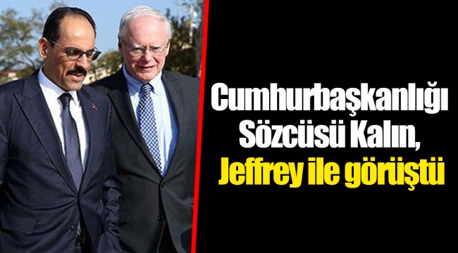 Cumhurbaşkanlığı Sözcüsü Kalın, Jeffrey ile görüştü