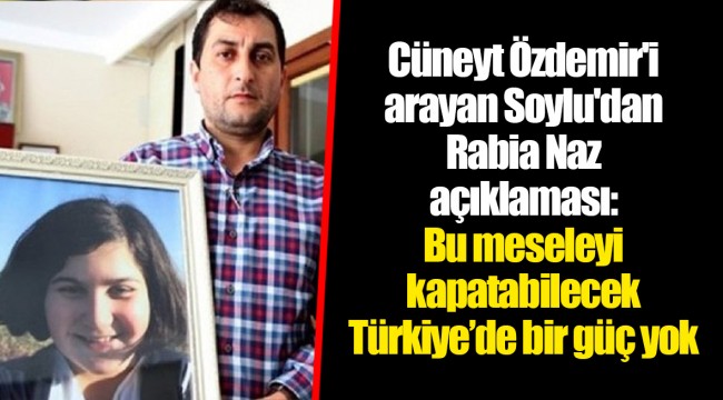 Cüneyt Özdemir'i arayan Soylu'dan Rabia Naz açıklaması: Bu meseleyi kapatabilecek Türkiye’de bir güç yok