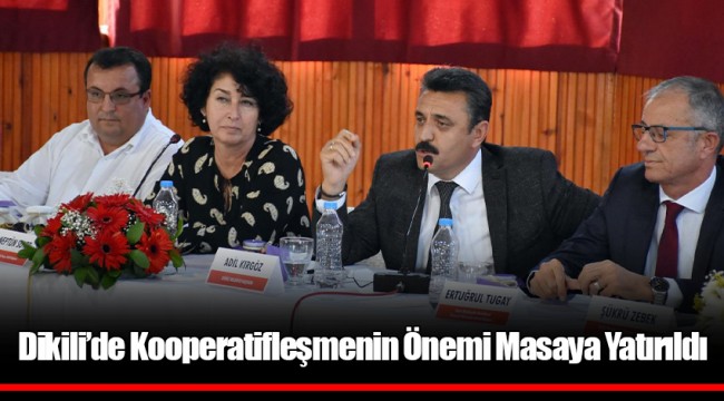 Dikili’de Kooperatifleşmenin Önemi Masaya Yatırıldı