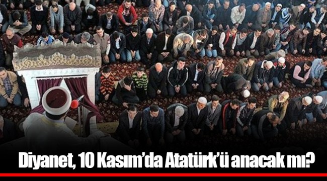 Diyanet, 10 Kasım’da Atatürk’ü anacak mı?