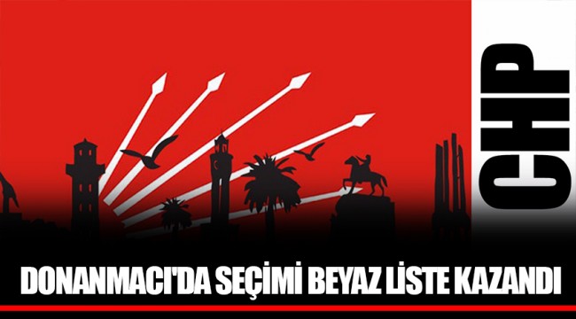 DONANMACI'DA SEÇİMİ BEYAZ LİSTE KAZANDI
