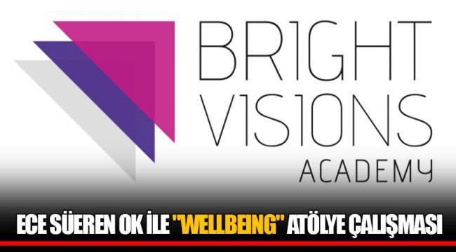 ECE SÜEREN OK İLE "WELLBEING" ATÖLYE ÇALIŞMASI