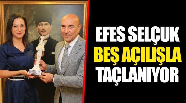 EFES SELÇUK BEŞ AÇILIŞLA TAÇLANIYOR