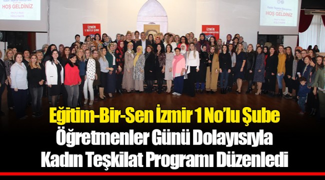 Eğitim-Bir-Sen İzmir 1 No’lu Şube Öğretmenler Günü Dolayısıyla Kadın Teşkilat Programı Düzenledi