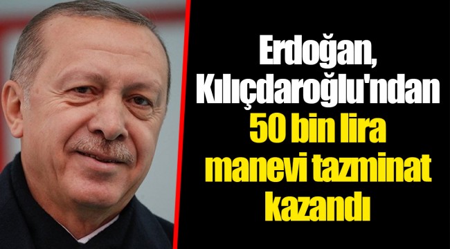Erdoğan, Kılıçdaroğlu'ndan 50 bin lira manevi tazminat kazandı
