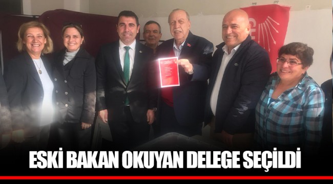 ESKİ BAKAN OKUYAN DELEGE SEÇİLDİ