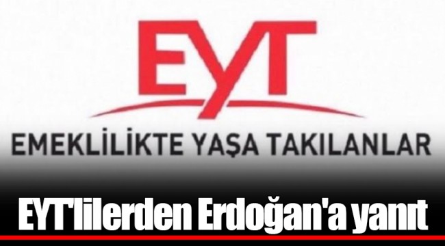 EYT'lilerden Erdoğan'a yanıt