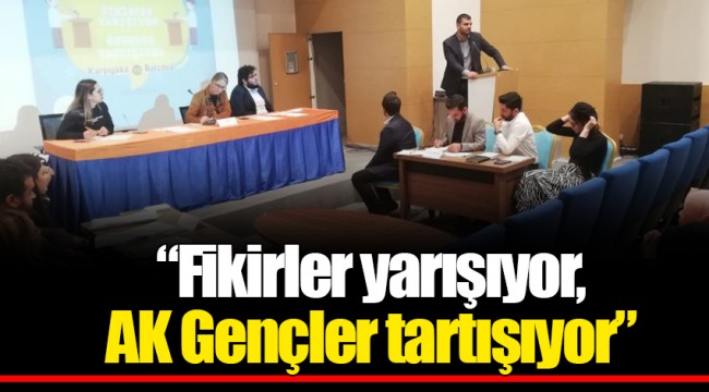 "Fikirler yarışıyor, AK Gençler tartışıyor"