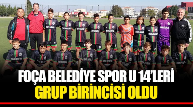 FOÇA BELEDİYE SPOR U 14’LERİ GRUP BİRİNCİSİ OLDU