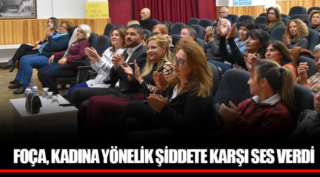 FOÇA, KADINA YÖNELİK ŞİDDETE KARŞI SES VERDİ