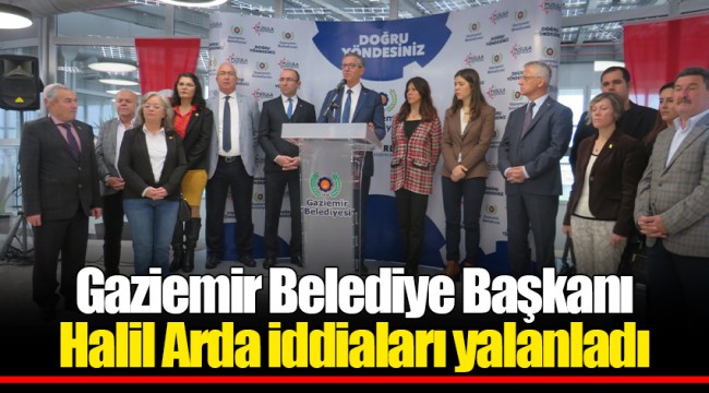 Gaziemir Belediye Başkanı Halil Arda iddiaları yalanladı