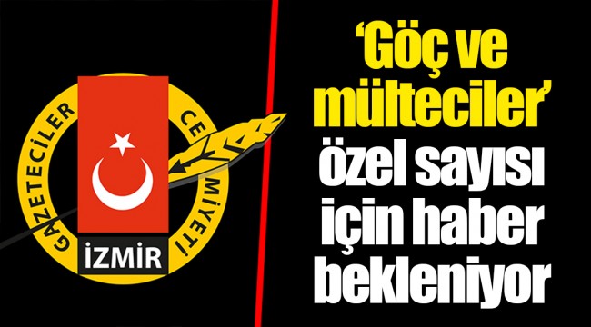 ‘Göç ve mülteciler’  özel sayısı için haber bekleniyor