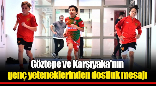 Göztepe ve Karşıyaka'nın genç yeteneklerinden dostluk mesajı