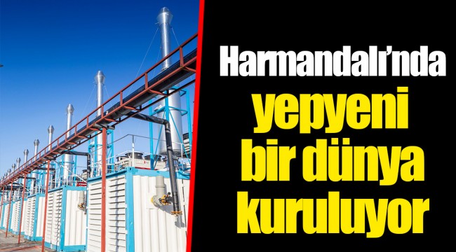 Harmandalı’nda yepyeni bir dünya kuruluyor