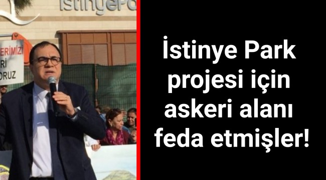 İstinye Park projesi için askeri alanı feda etmişler!