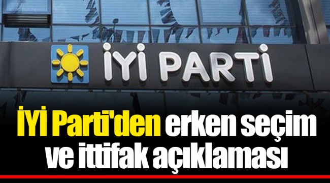 İYİ Parti'den erken seçim ve ittifak açıklaması