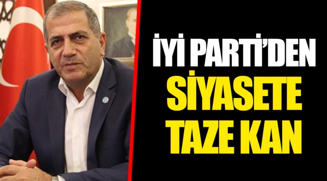 İYİ PARTİ’DEN SİYASETE TAZE KAN