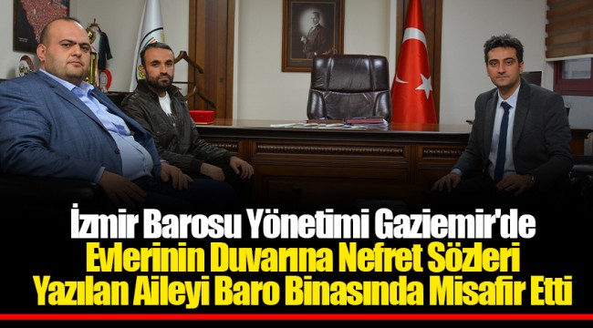 İzmir Barosu Yönetimi Gaziemir'de Evlerinin Duvarına Nefret Sözleri Yazılan Aileyi Baro Binasında Misafir Etti