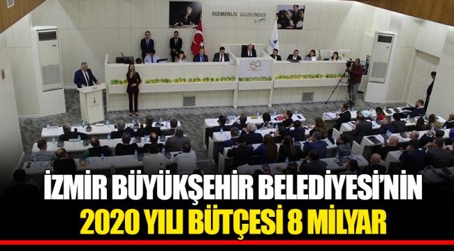 İZMİR BÜYÜKŞEHİR BELEDİYESİ’NİN 2020 YILI BÜTÇESİ 8 MİLYAR