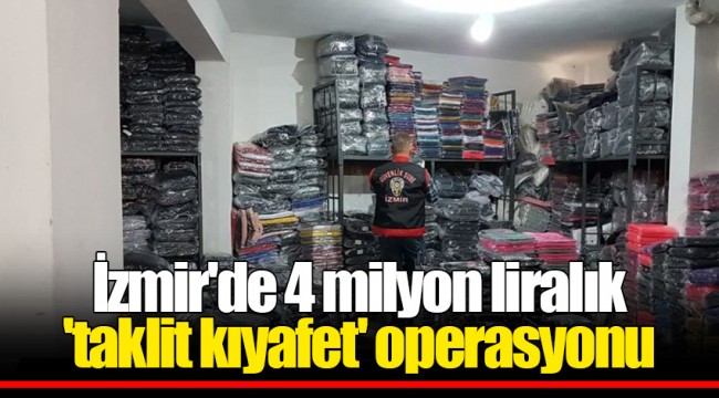 İzmir'de 4 milyon liralık 'taklit kıyafet' operasyonu