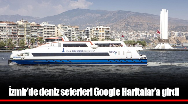 İzmir’de deniz seferleri Google Haritalar’a girdi