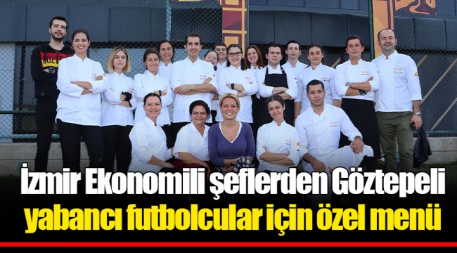 İzmir Ekonomili şeflerden Göztepeli yabancı futbolcular için özel menü