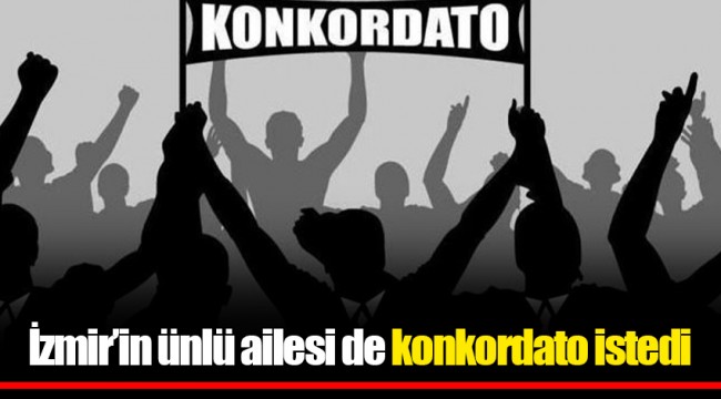 İzmir’in ünlü ailesi de konkordato istedi