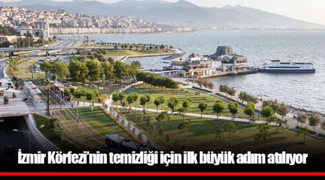 İzmir Körfezi’nin temizliği için ilk büyük adım atılıyor