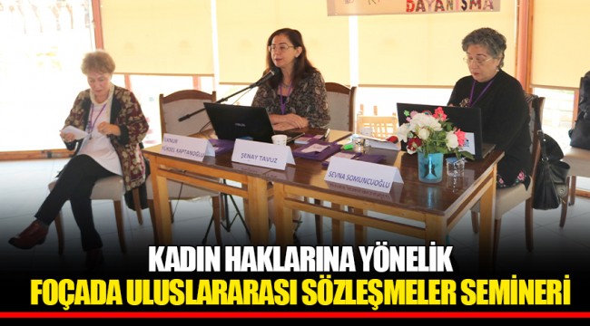 KADIN HAKLARINA YÖNELİK  FOÇADA ULUSLARARASI SÖZLEŞMELER SEMİNERİ 