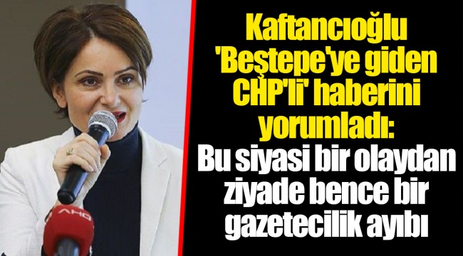Kaftancıoğlu 'Beştepe'ye giden CHP'li' haberini yorumladı: Bu siyasi bir olaydan ziyade bence bir gazetecilik ayıbı