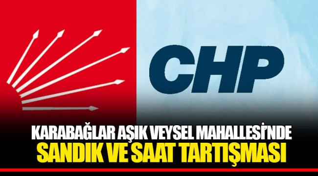 KARABAĞLAR AŞIK VEYSEL MAHALLESİ’NDE SANDIK VE SAAT TARTIŞMASI