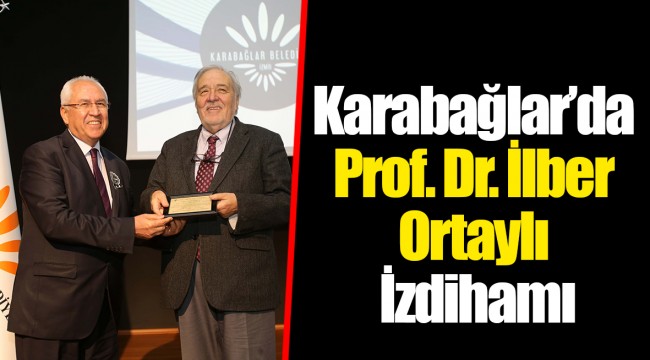 Karabağlar’da Prof. Dr. İlber Ortaylı İzdihamı