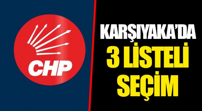 KARŞIYAKA’DA 3 LİSTELİ SEÇİM