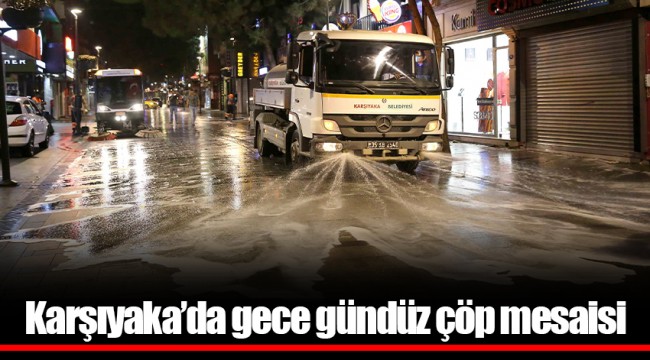 Karşıyaka’da gece gündüz çöp mesaisi