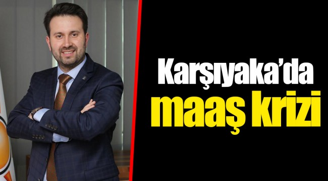 Karşıyaka’da maaş krizi