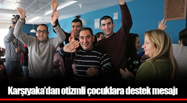 Karşıyaka’dan otizmli çocuklara destek mesajı