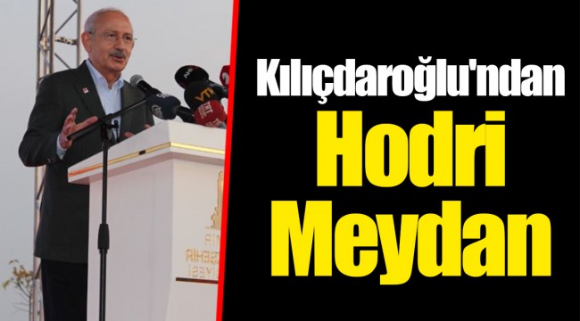 Kılıçdaroğlu'ndan Hodri Meydan