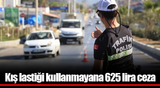 Kış lastiği kullanmayana 625 lira ceza