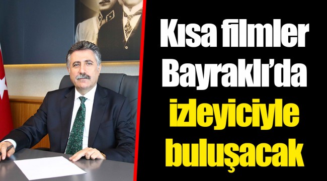 Kısa filmler Bayraklı’da izleyiciyle buluşacak