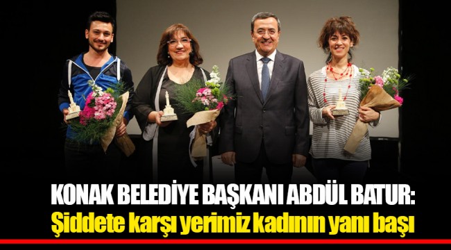 Konak Belediye Başkanı Abdül Batur: Şiddete karşı yerimiz kadının yanı başı
