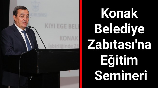 Konak Belediye Zabıtası'na Eğitim Semineri